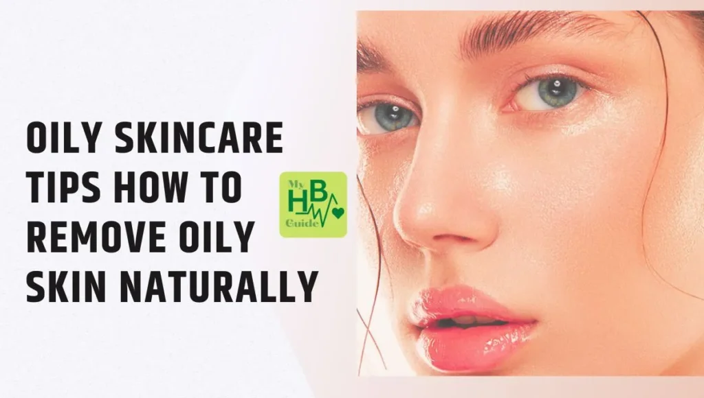 Oily Skincare Tips How To Remove Oily Skin Naturally