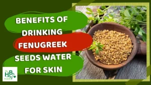 Benefits Of Drinking Fenugreek Seeds Water For Skin