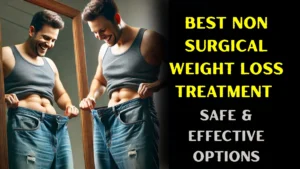 Best Non Surgical Weight Loss Treatment,non surgical weight loss,medical weight loss program,intragastric balloon,endoscopic sleeve gastroplasty,CoolSculpting,cryolipolysis,non invasive fat reduction,weight loss without surgery,body contouring treatment,GLP-1 weight loss,safe weight loss methods Best Non Surgical Weight Loss Treatment in 2025 Safe & Effective Options
